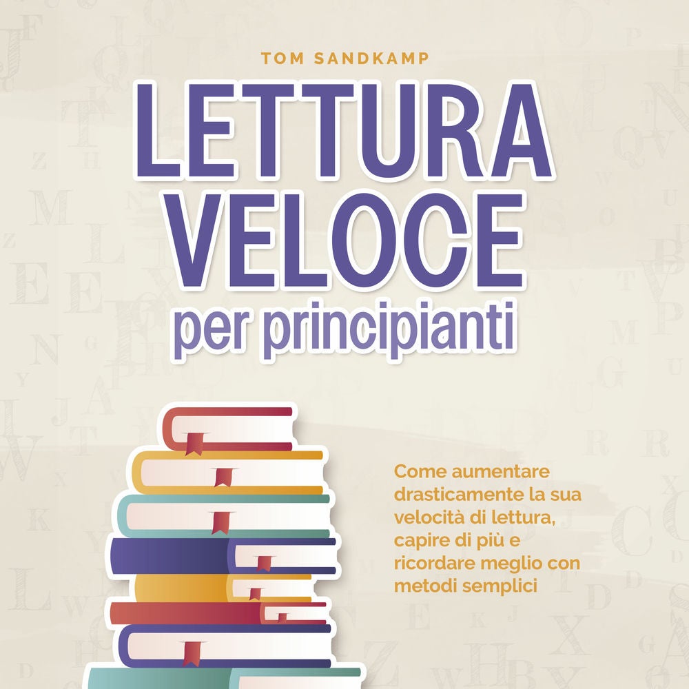 Lettura veloce per principianti: Come aumentare drasticamente la sua velocità di lettura, capire di più e ricordare meglio con met