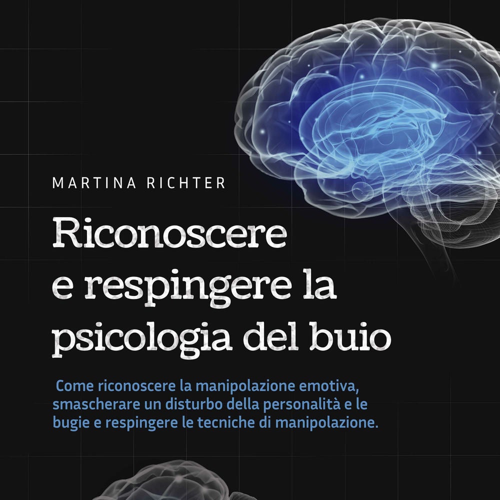 Riconoscere e respingere la psicologia del buio: Come riconoscere la manipolazione emotiva, smascherare un disturbo della personal