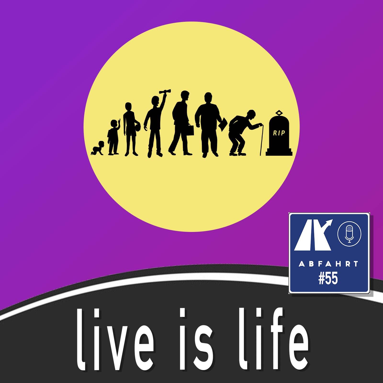 #55 - Live is Life