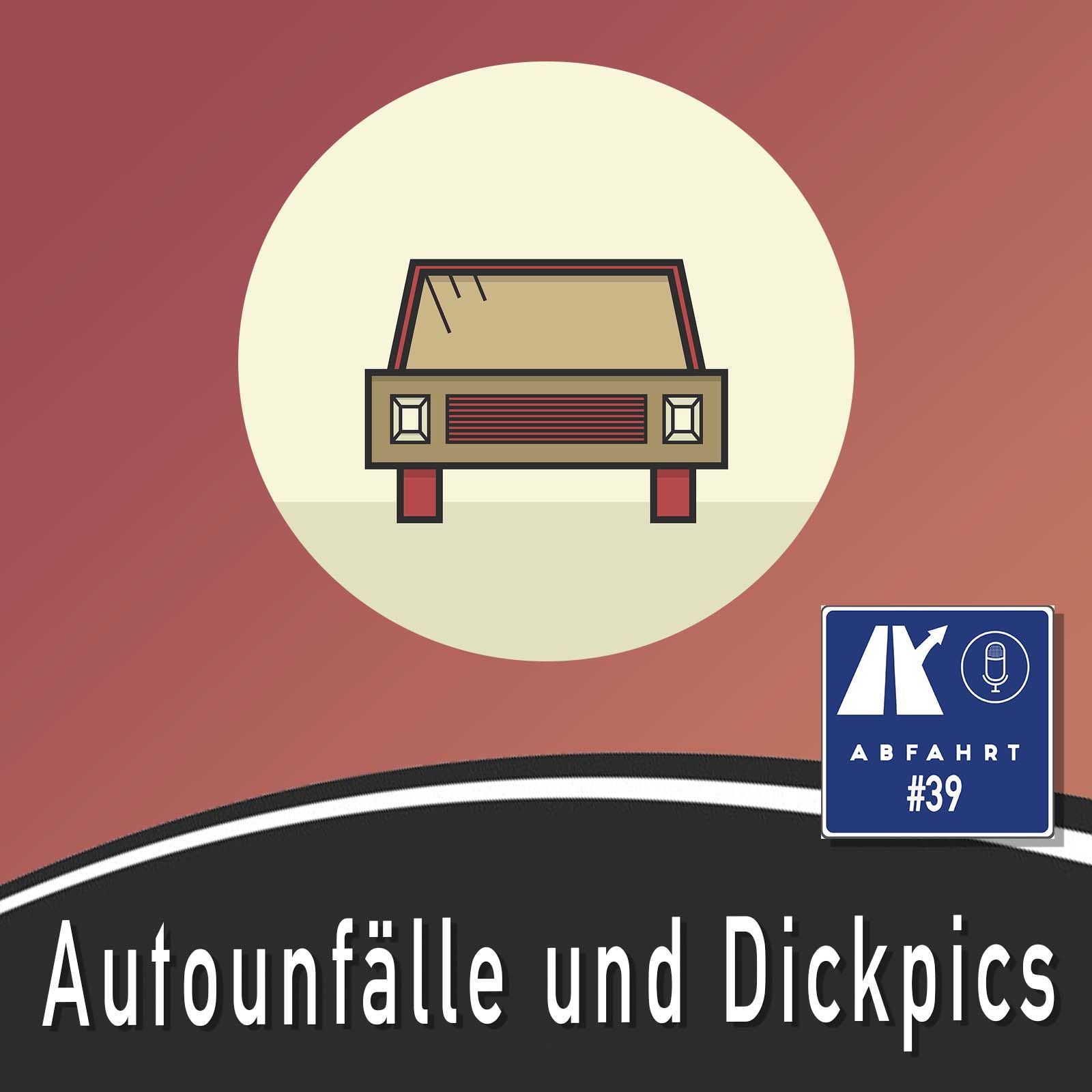#39 - Autounfälle und Dickpics