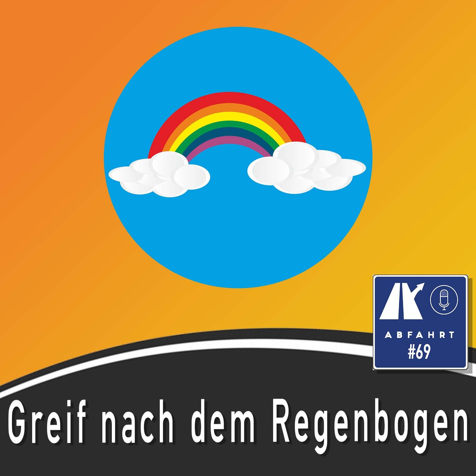 #69 - Greift weiter nach dem Regenbogen