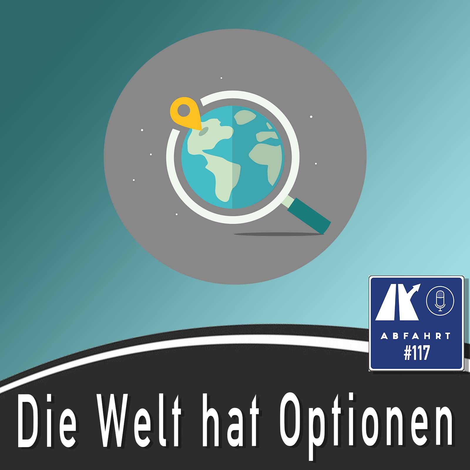 #117 - Die Welt hat immer Optionen