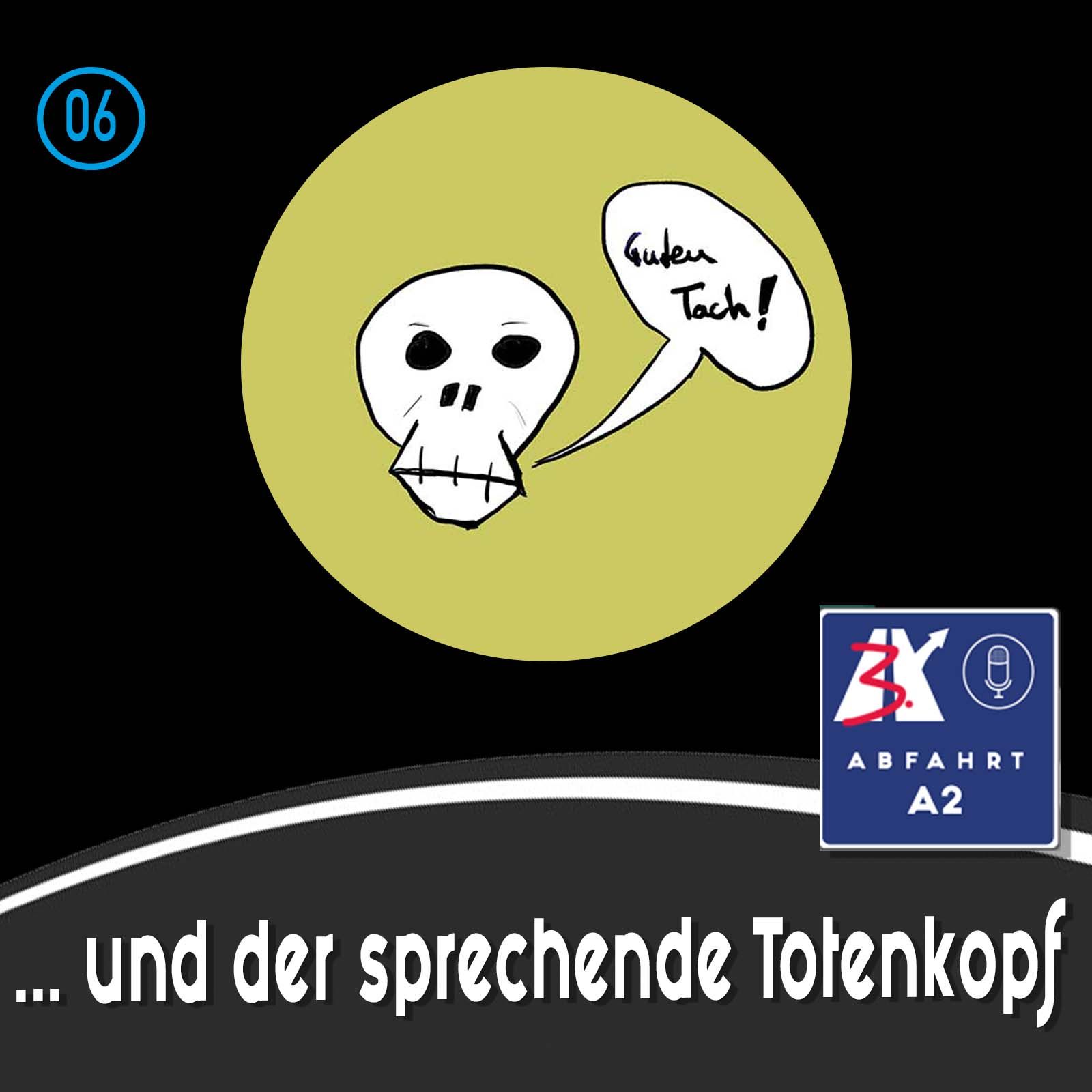 #36 - Abfahrt A2 und der sprechende Totenkopf