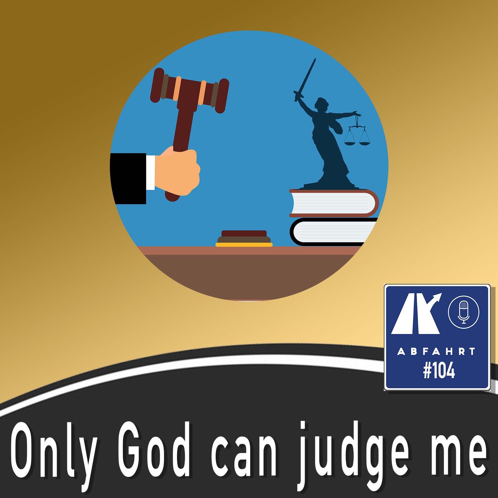 #104 - Only god can judge me