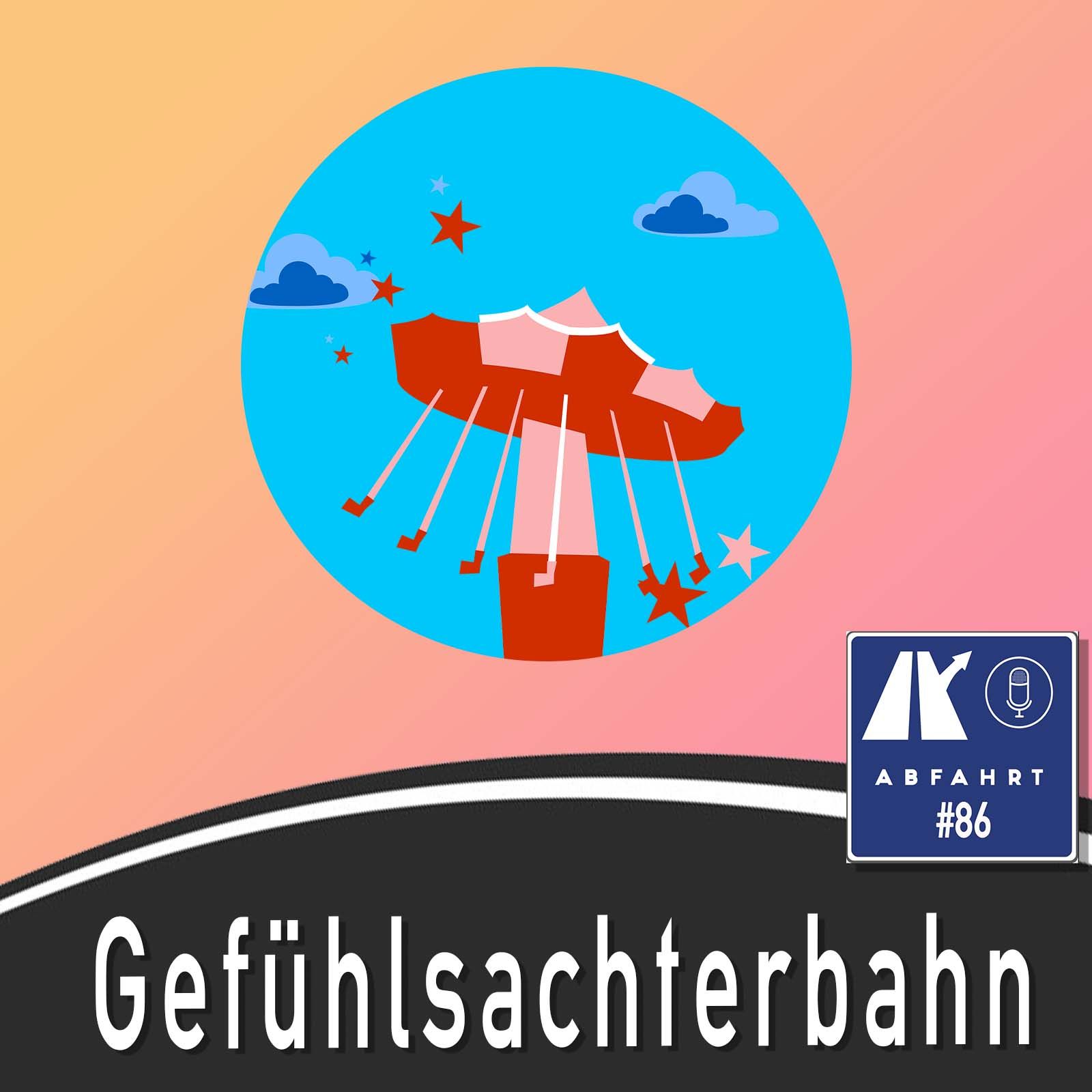 #86 - Gefühlsachterbahn