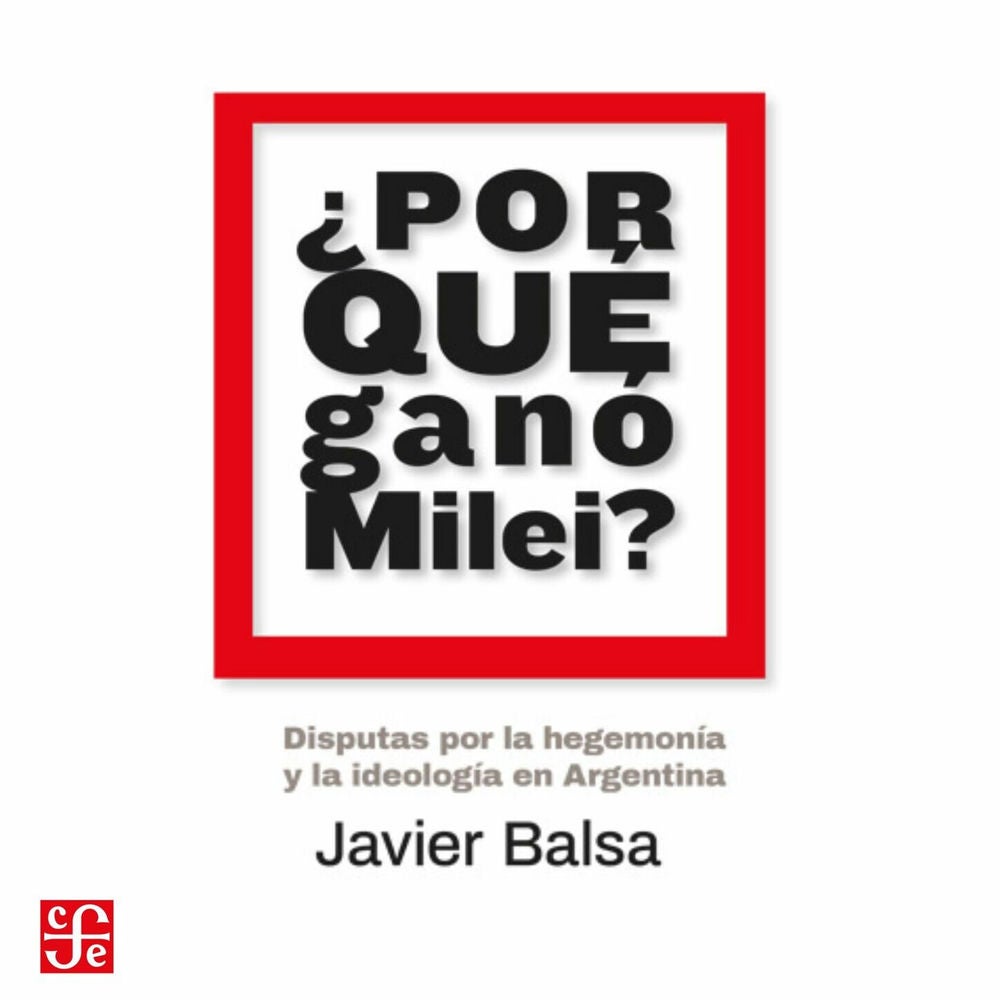 ¿Por qué ganó Milei? - Disputas por la hegemonía y la ideología en Argentina