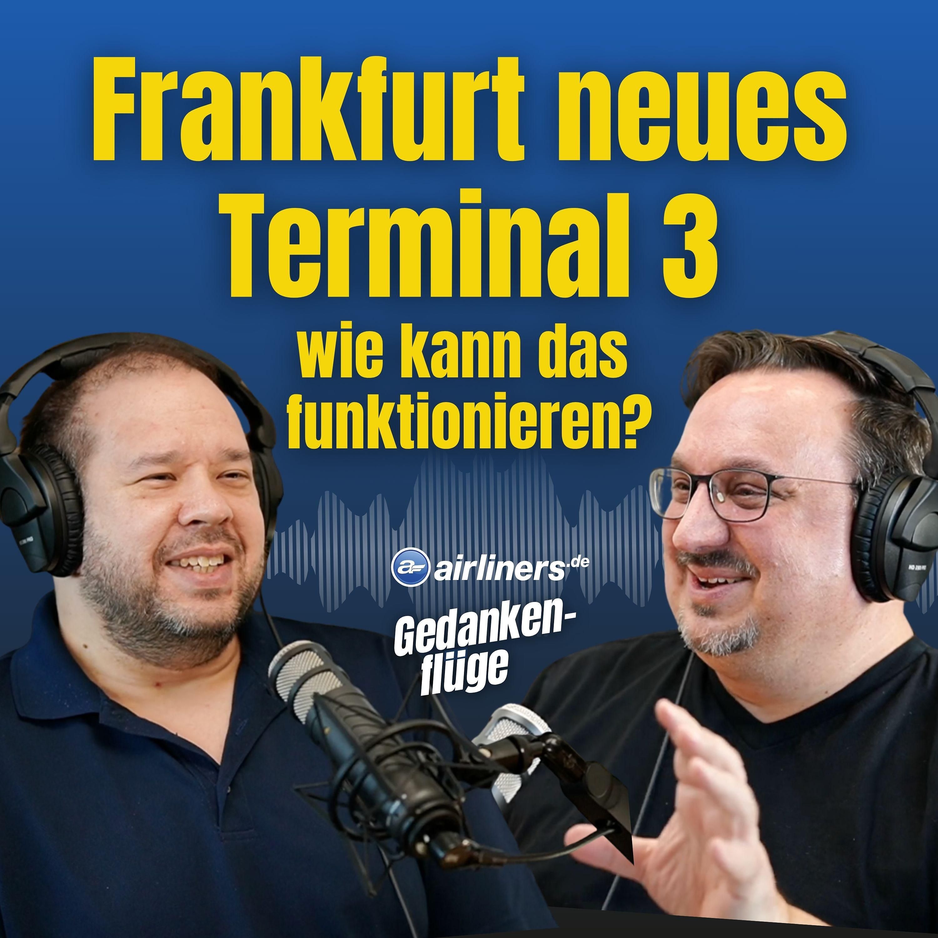 Frankfurt T3: Deep Dive zu Anbindung, Piers, Airlines mit David und Andreas