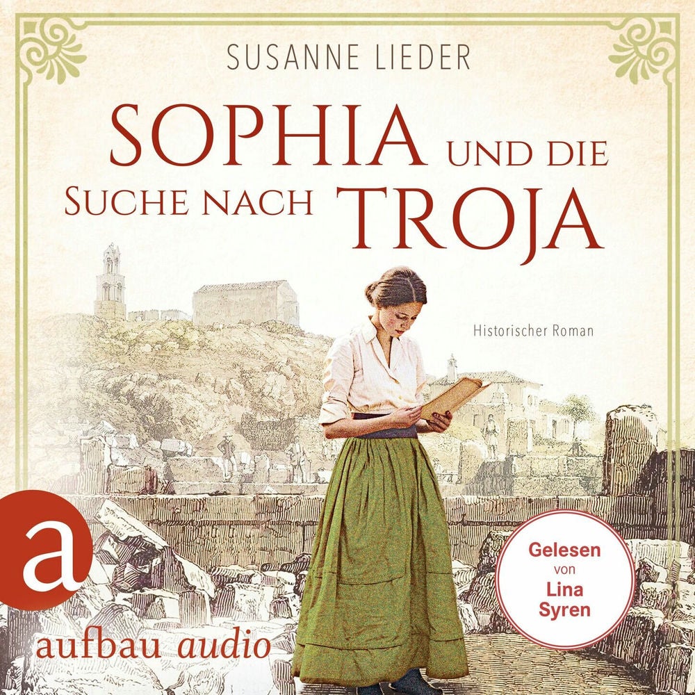 Sophia und die Suche nach Troja - Historischer Roman
