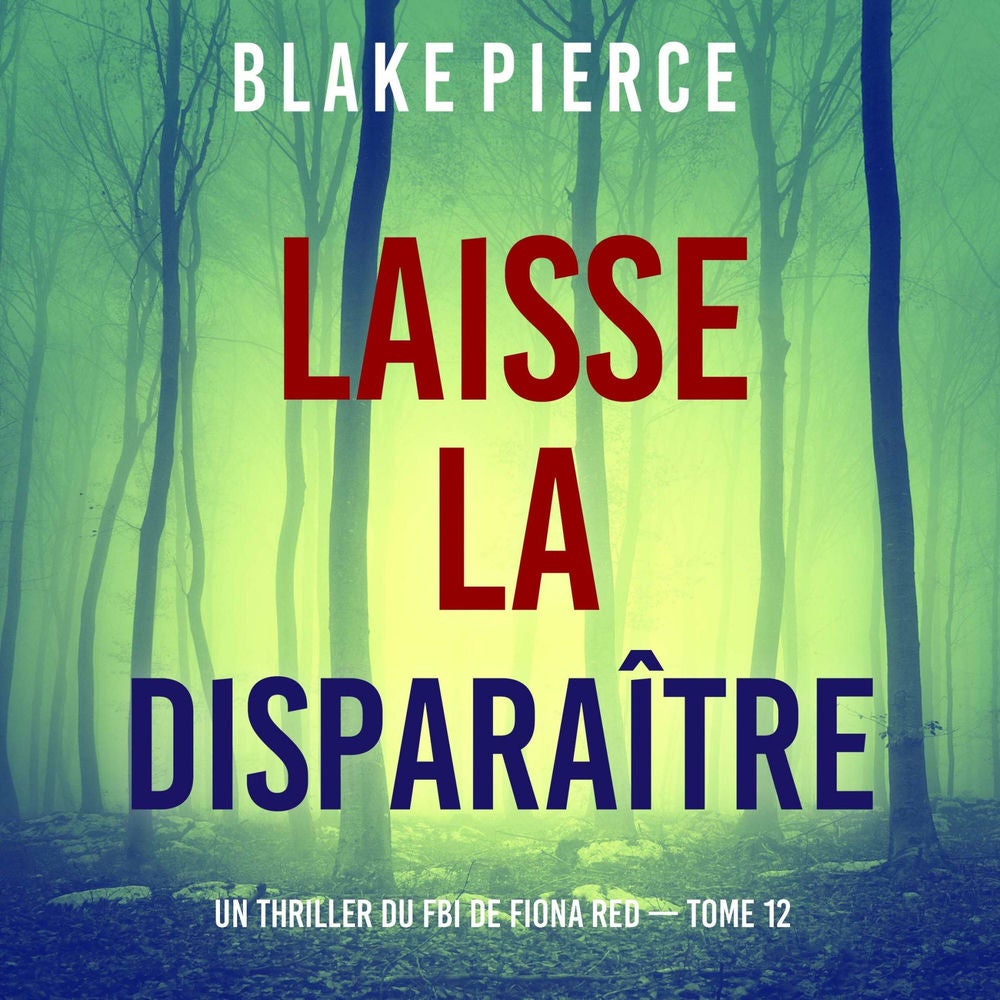 Laisse la disparaître (Un thriller du FBI de Fiona Red — Tome 12)