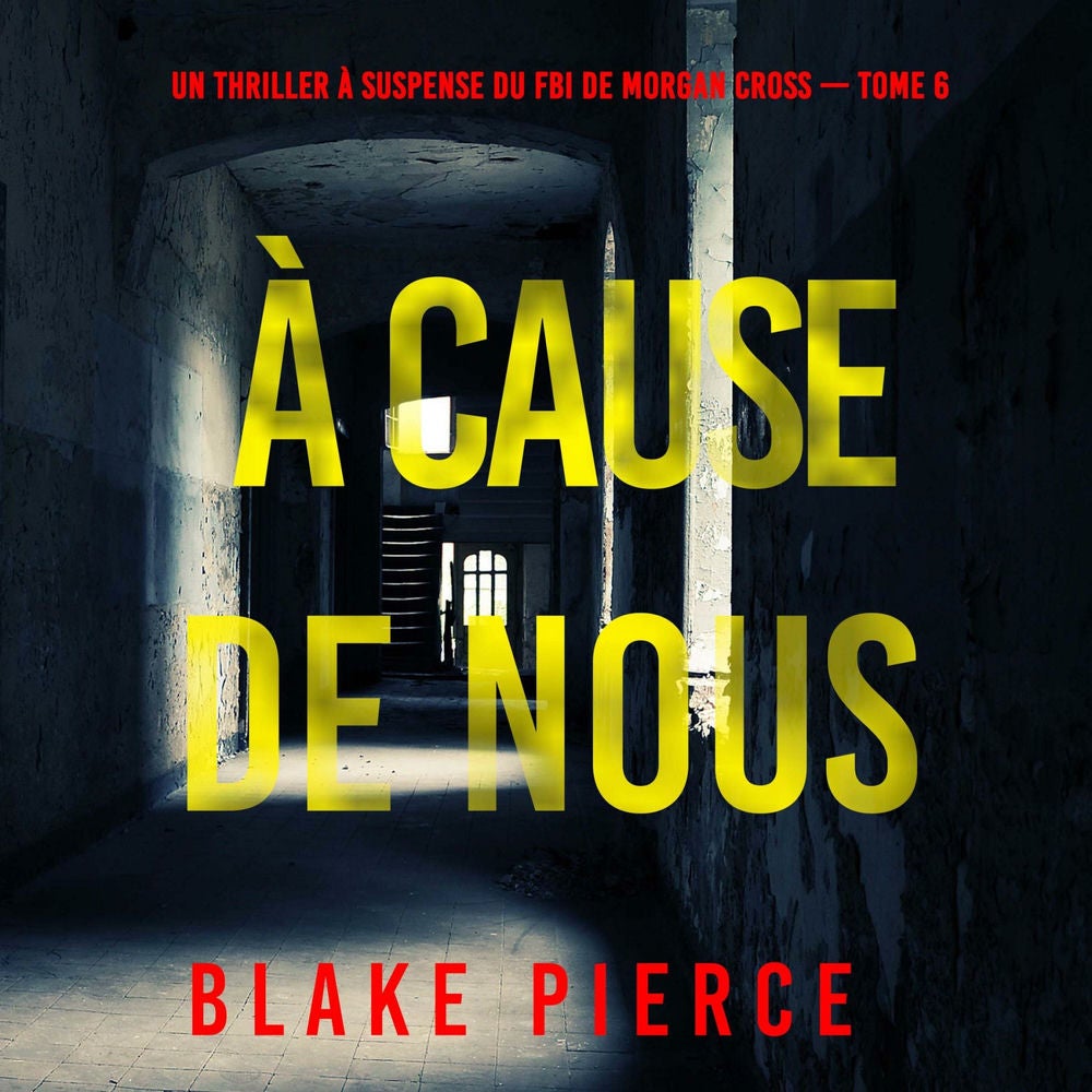 À cause de nous (Un thriller à suspense du FBI de Morgan Cross — Tome 6)