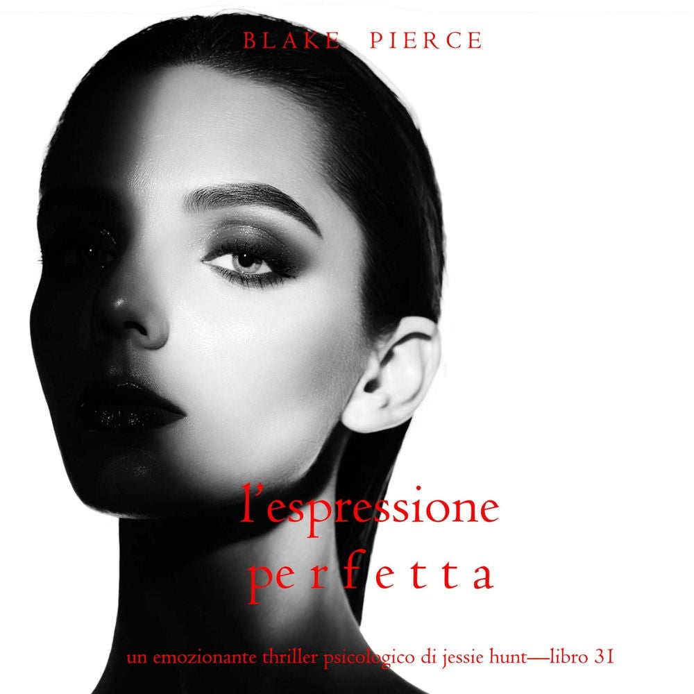 L'Espressione Perfetta (Un emozionante thriller psicologico di Jessie Hunt—Libro Trentuno)