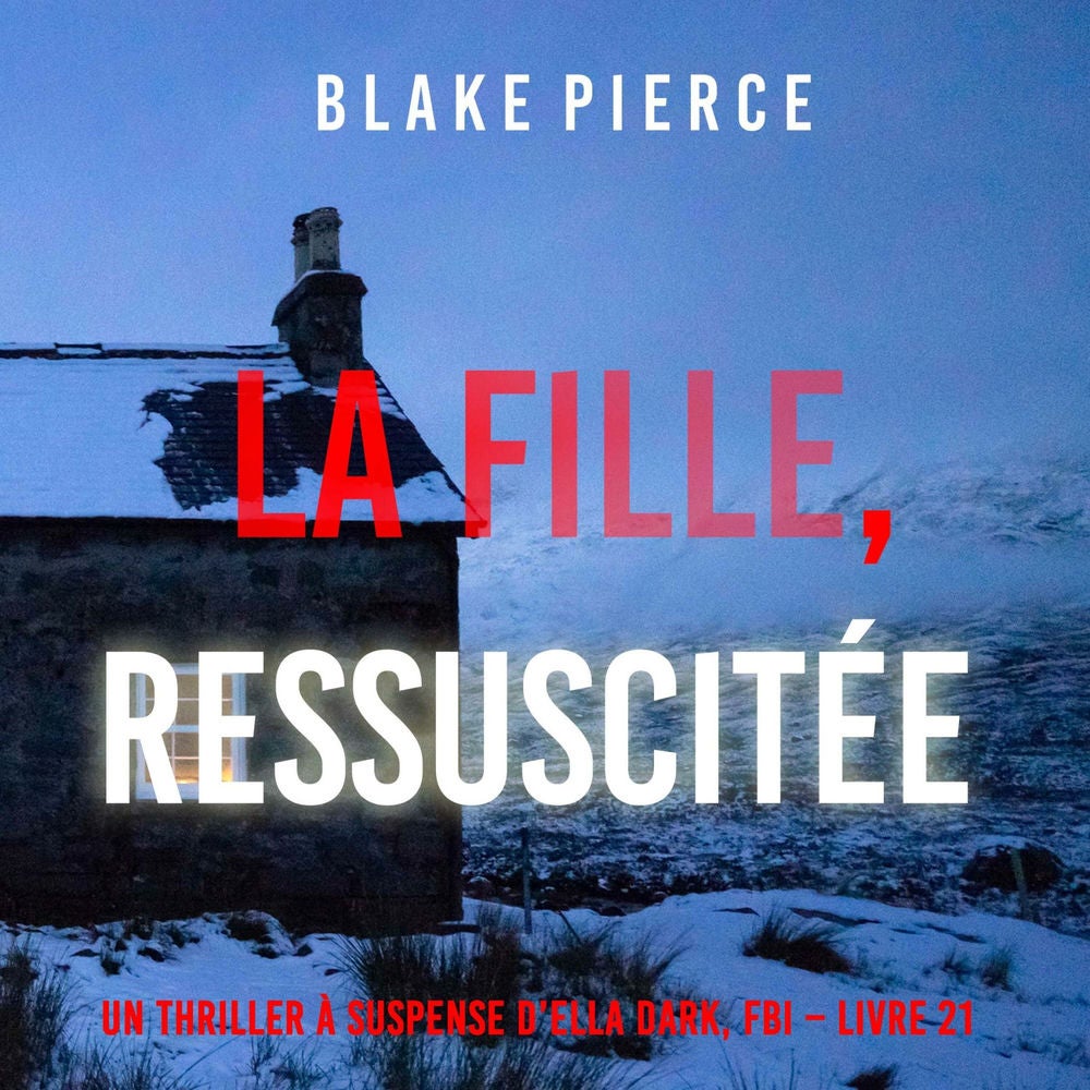 La Fille, Ressuscitée (Un Thriller à Suspense d'Ella Dark, FBI – Livre 21)