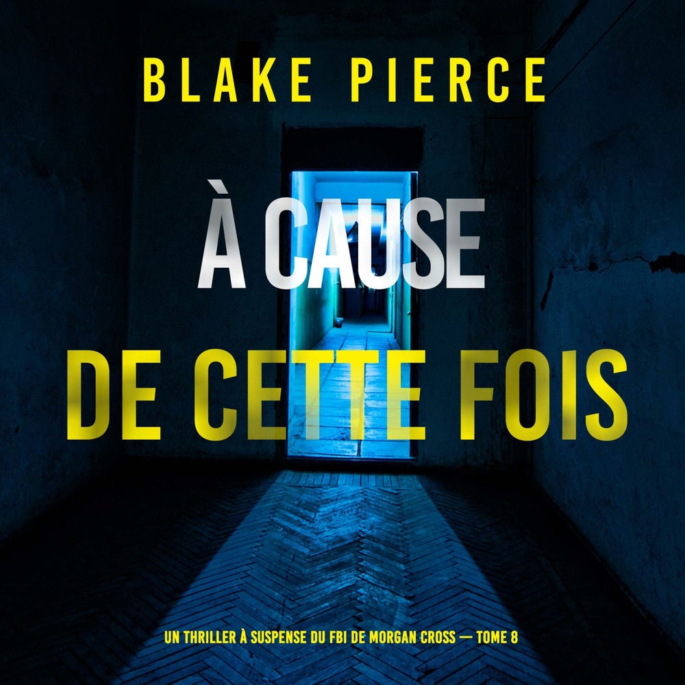 À cause de cette fois (Un thriller à suspense du FBI de Morgan Cross — Tome 8)