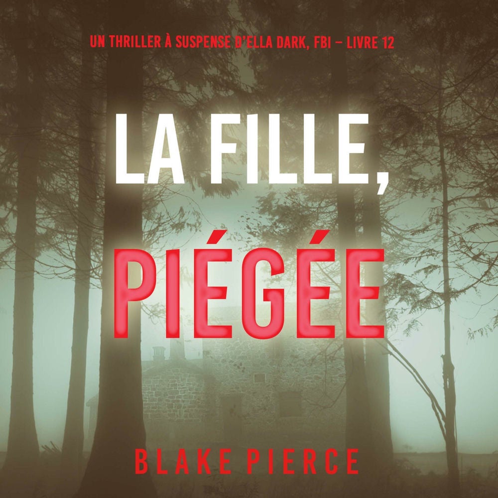 La Fille, Piégée (Un Thriller à Suspense d'Ella Dark, FBI – Livre 12)