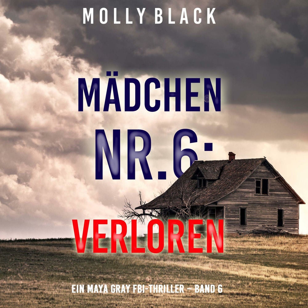 Mädchen Nr.6: Verloren (Ein Maya Gray FBI-Thriller – Band 6)