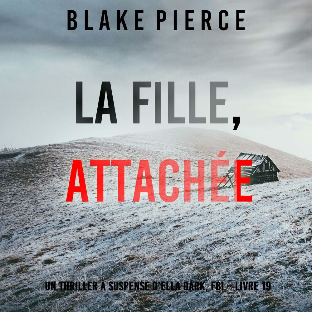 La Fille, Attachée (Un Thriller à Suspense d'Ella Dark, FBI – Livre 19)