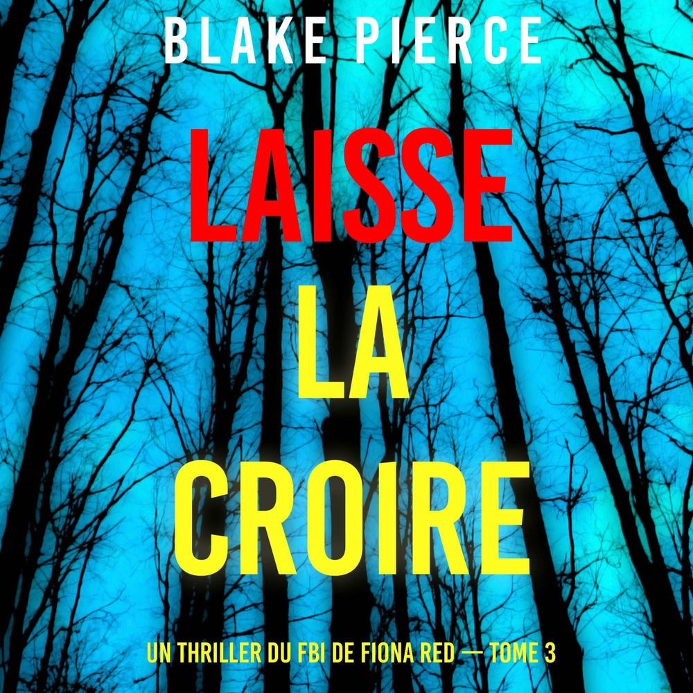Laisse la croire (Un thriller du FBI de Fiona Red — Tome 3)