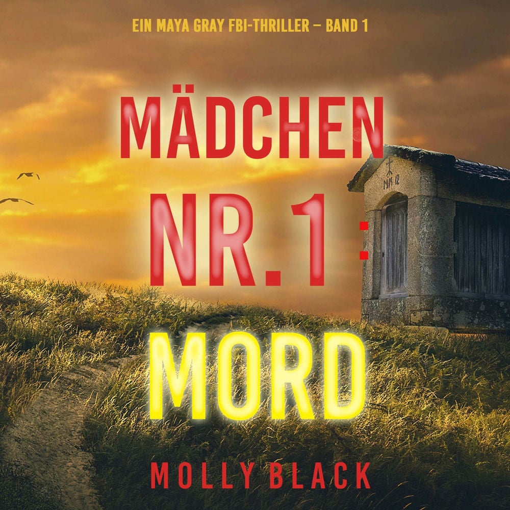 Mädchen Nr.1: Mord (Ein Maya Gray FBI-Thriller – Band 1)