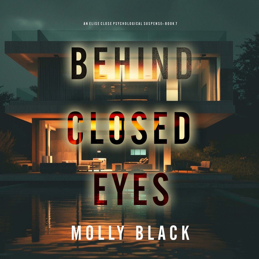 Behind Closed Eyes (An Elise Close Psychological Thriller—Book Seven) A thoroughly exciting psychological thriller packed with sus