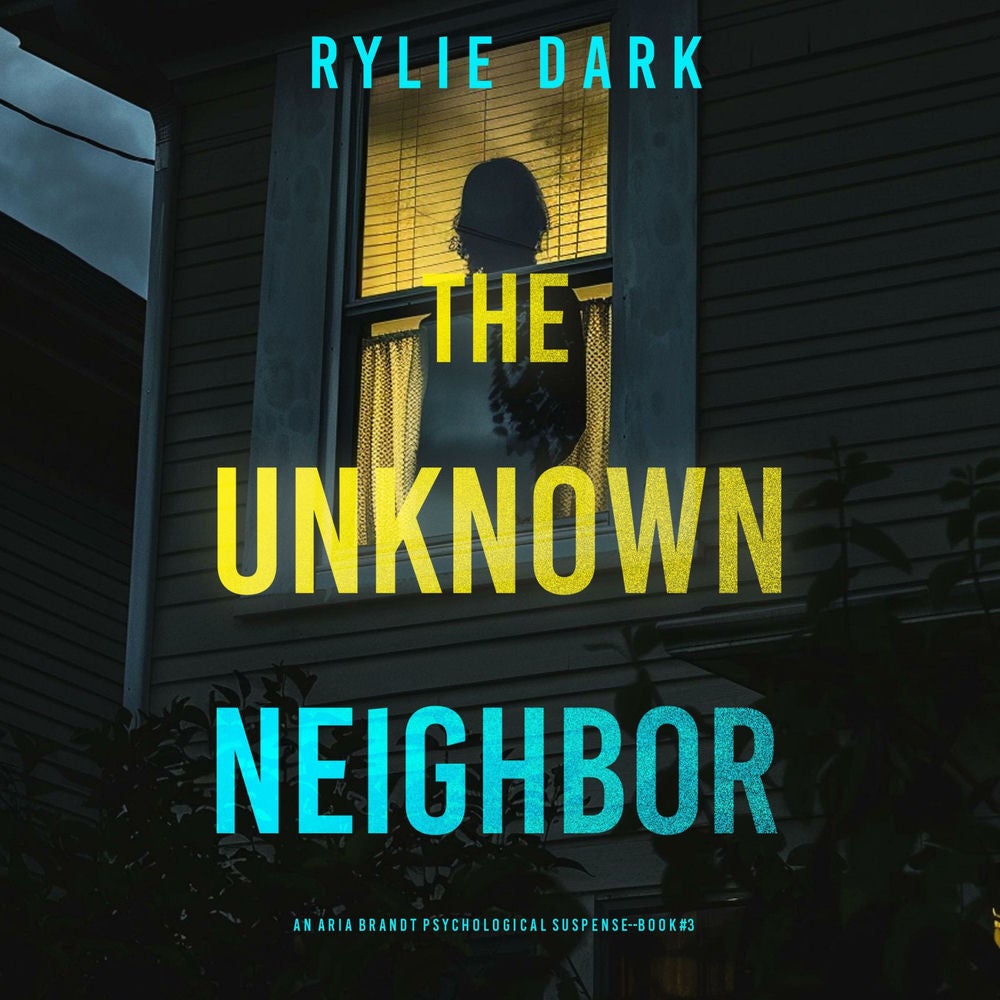 The Unknown Neighbor (An Aria Brandt Psychological Thriller—Book Three): An unputdownable psychological thriller packed cover to c