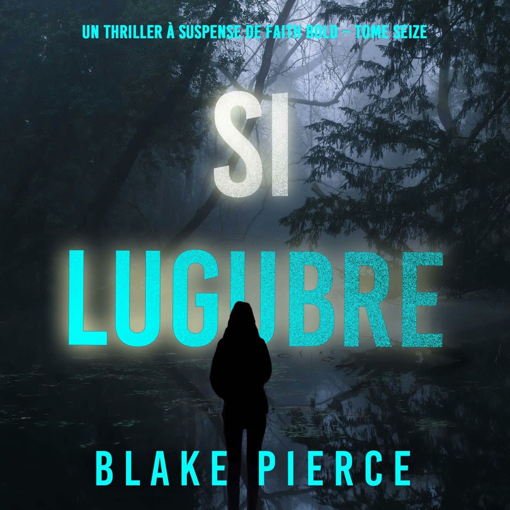 Si lugubre (Un Thriller à Suspense de Faith Bold – Tome 16)
