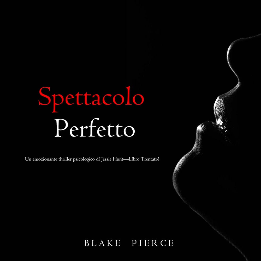 Spettacolo Perfetto (Un emozionante thriller psicologico di Jessie Hunt—Libro Trentatré)