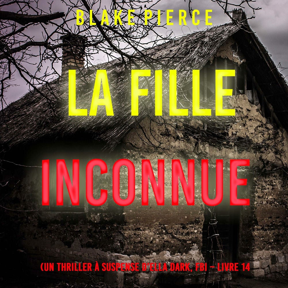 La Fille, Inconnue (Un Thriller à Suspense d'Ella Dark, FBI – Livre 14)