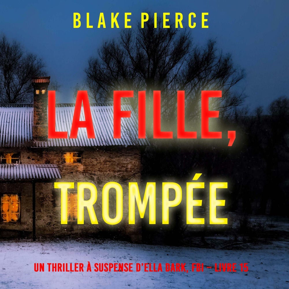 La Fille, Trompée (Un Thriller à Suspense d'Ella Dark, FBI – Livre 15)