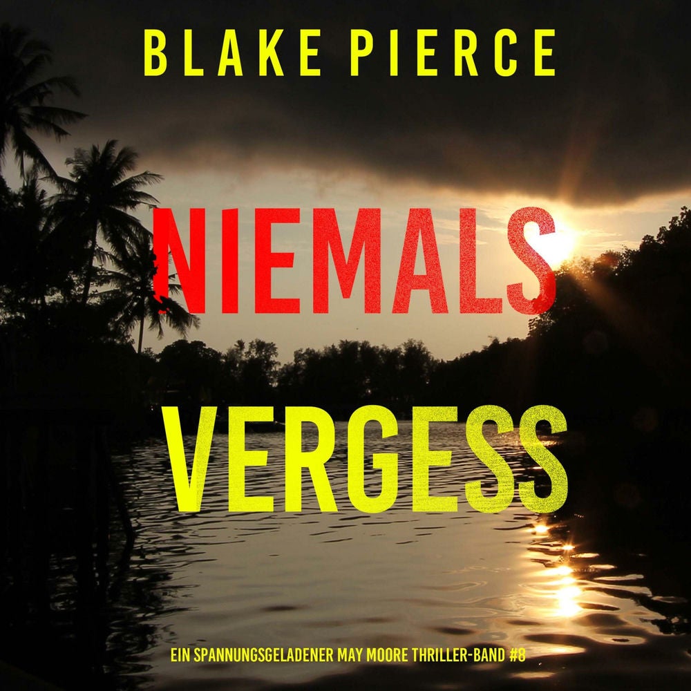 Niemals Vergessen (Ein spannungsgeladener May Moore Thriller – Band 8)