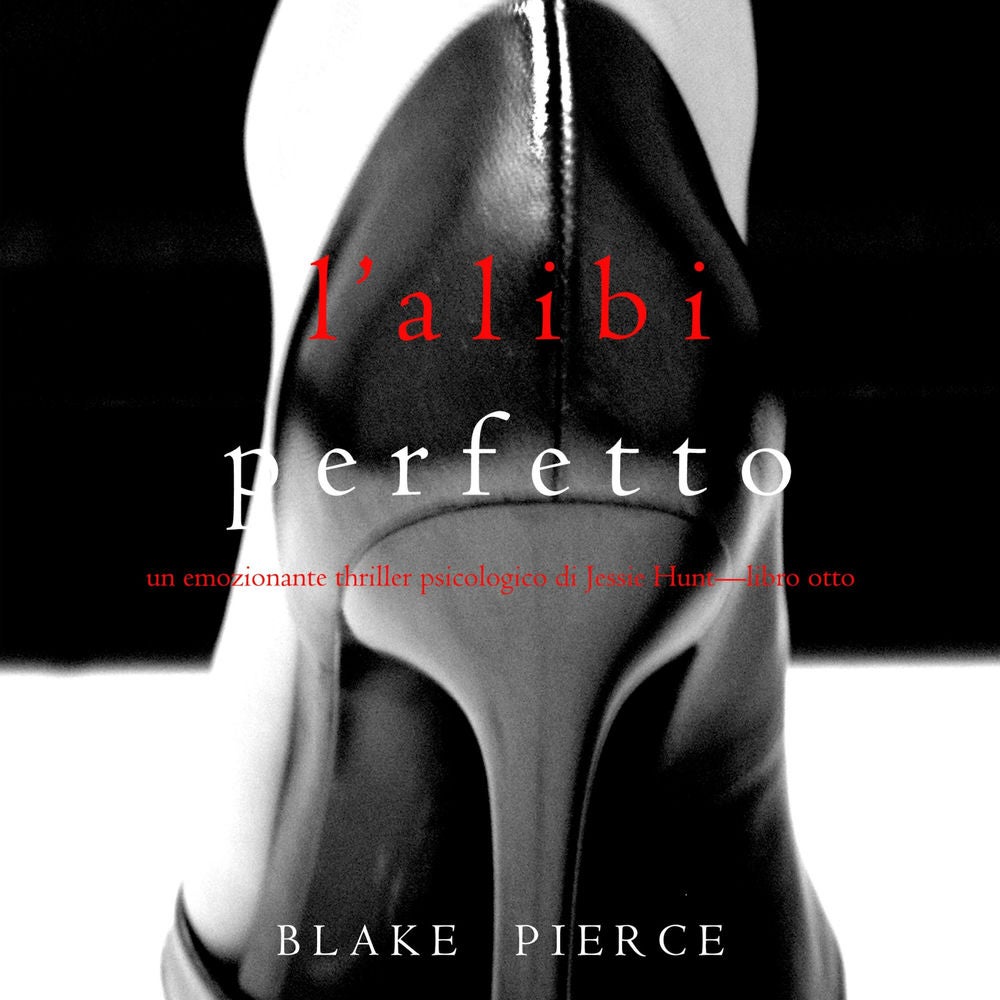 L'alibi Perfetto (Un emozionante thriller psicologico di Jessie Hunt—Libro Otto)