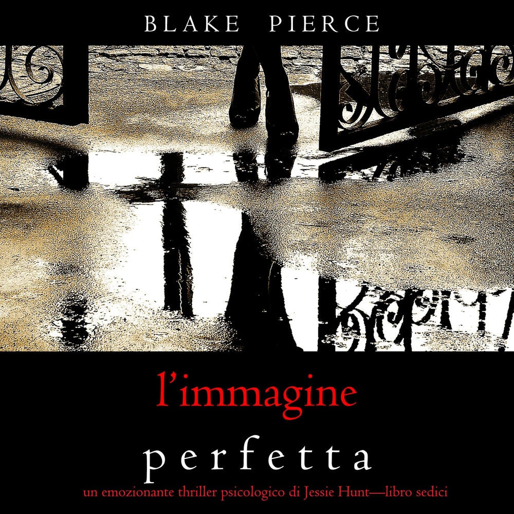L'Immagine Perfetta (Un emozionante thriller psicologico di Jessie Hunt—Libro Sedici)