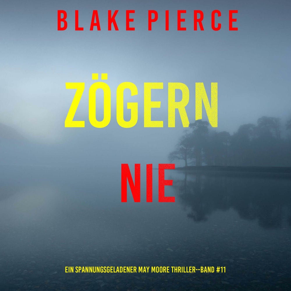 Zögern nie (Ein spannungsgeladener May Moore Thriller - Band 11)