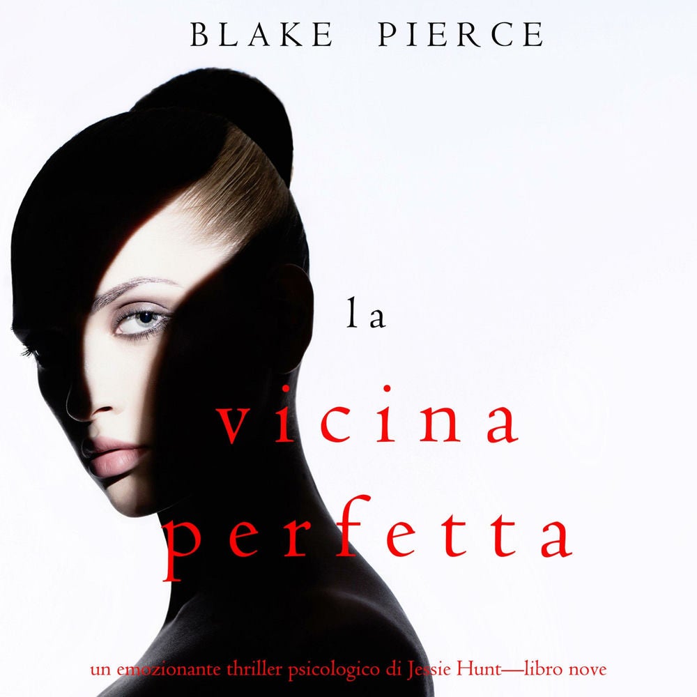 La Vicina Perfetta (Un emozionante thriller psicologico di Jessie Hunt—Libro Nove)
