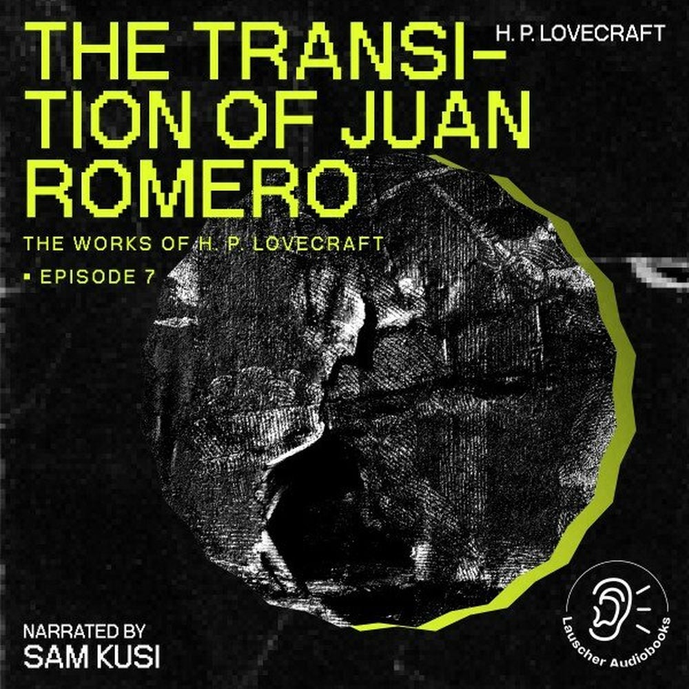 The Transition of Juan Romero (The Work of H. P. Lovecraft, Episode 7)