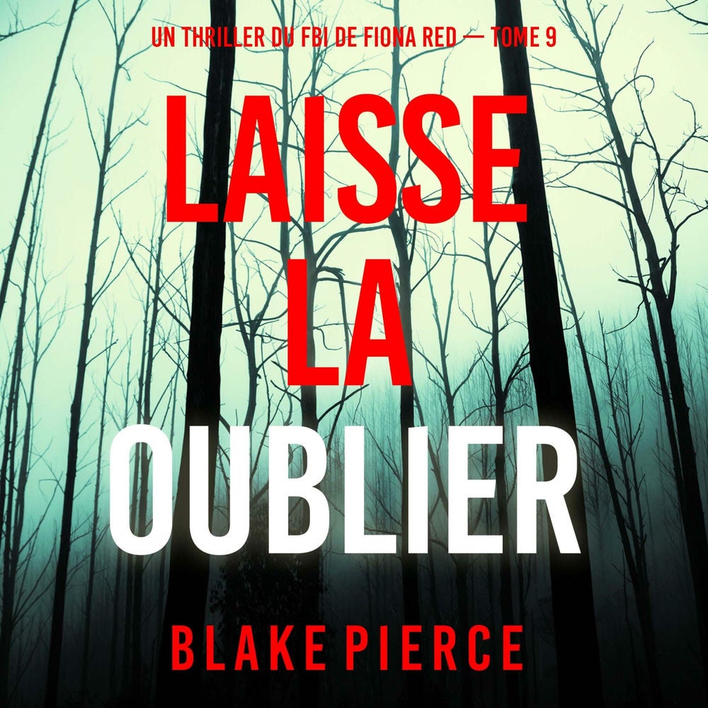 Laisse la oublier (Un thriller du FBI de Fiona Red — Tome 9)