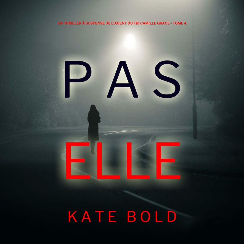 Pas Elle (Un Thriller à Suspense de l'Agent du FBI Camille Grace - Tome 4)