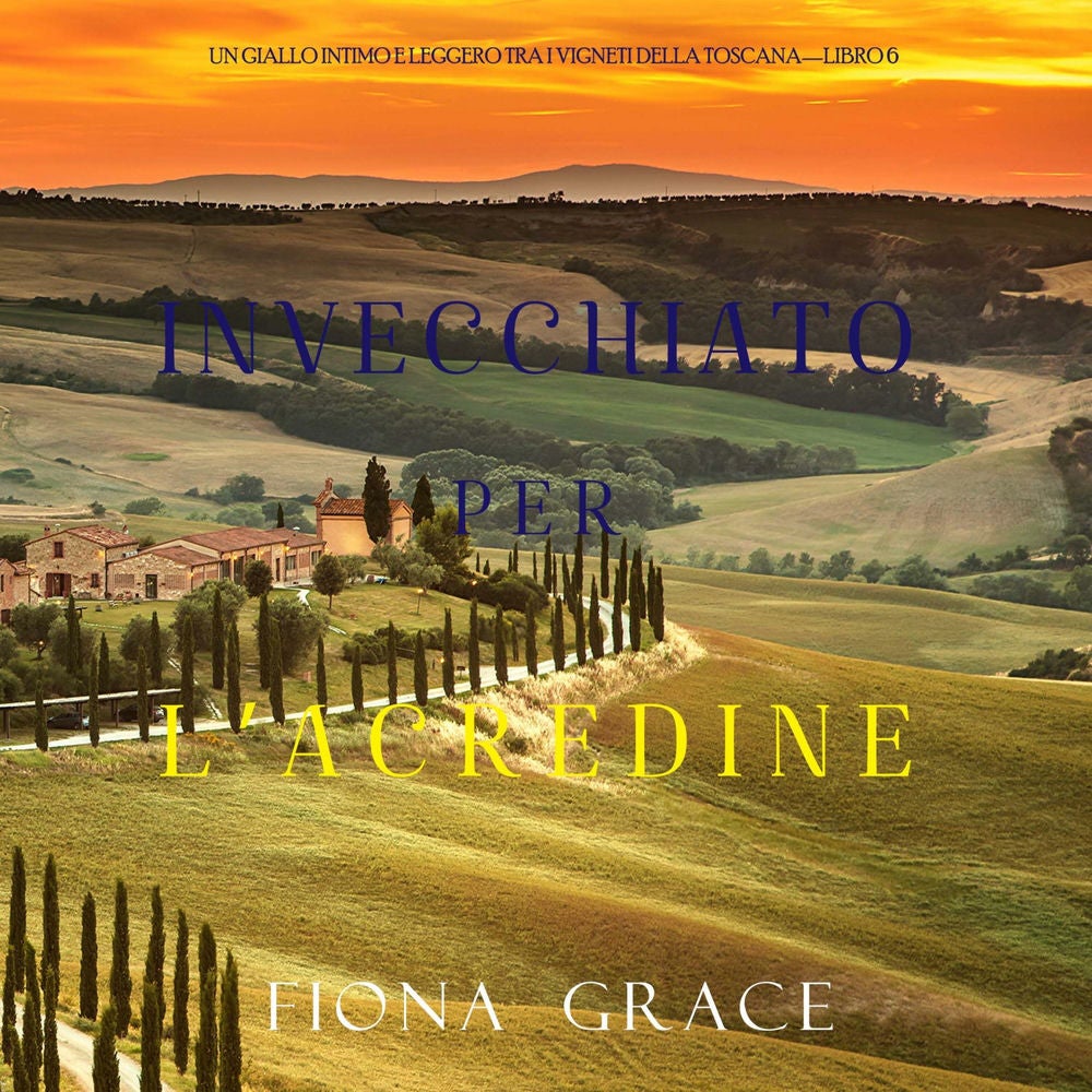 Invecchiato per l'acredine (Un Giallo Intimo tra i Vigneti della Toscana—Libro 6)