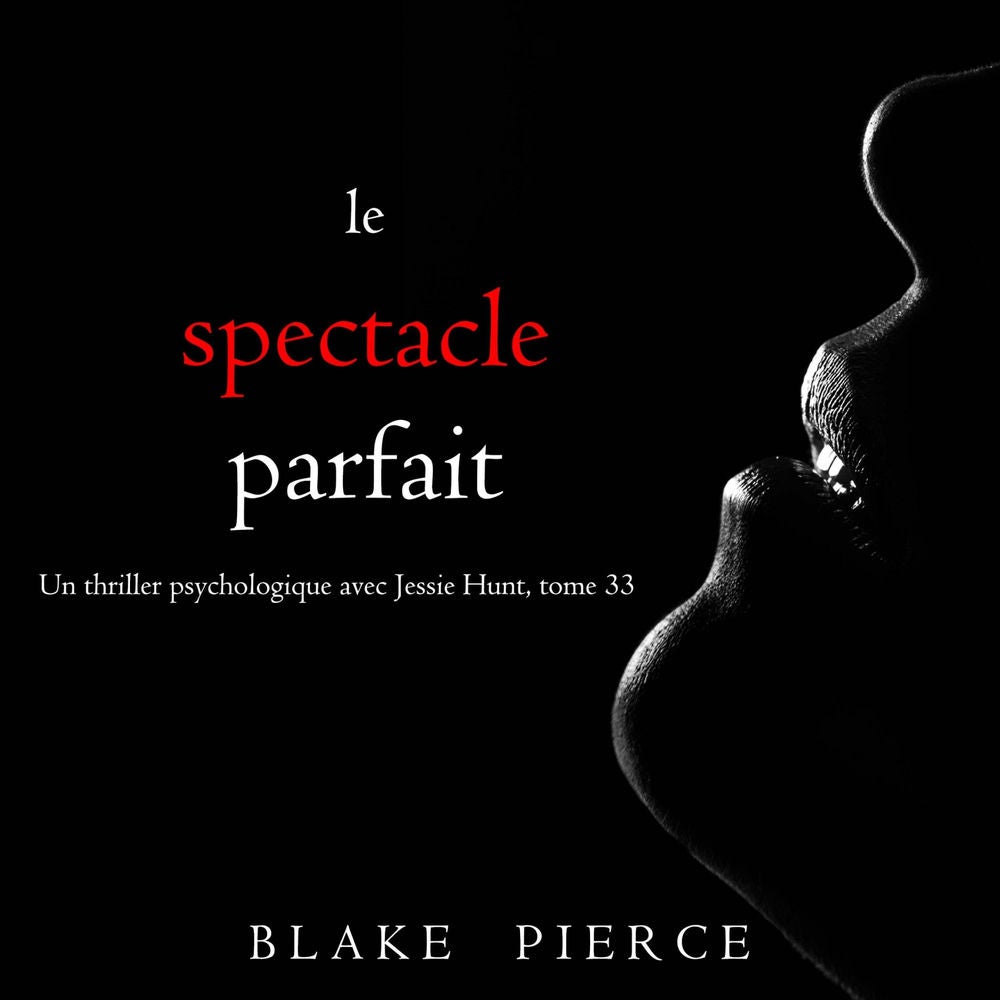 Le Spectacle Parfait (Un thriller psychologique avec Jessie Hunt, tome 33)