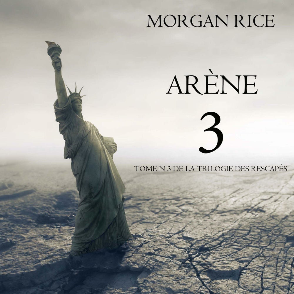 Arène 3 (Tome n°3 de la Trilogie des Rescapés)