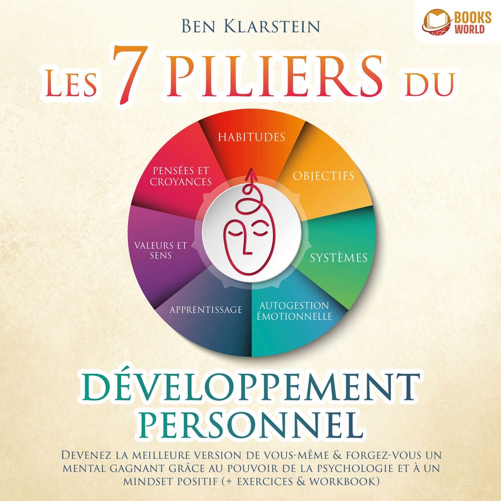 Les 7 piliers du développement personnel: Devenez la meilleure version de vous-même & forgez-vous un mental gagnant grâce au pouvo