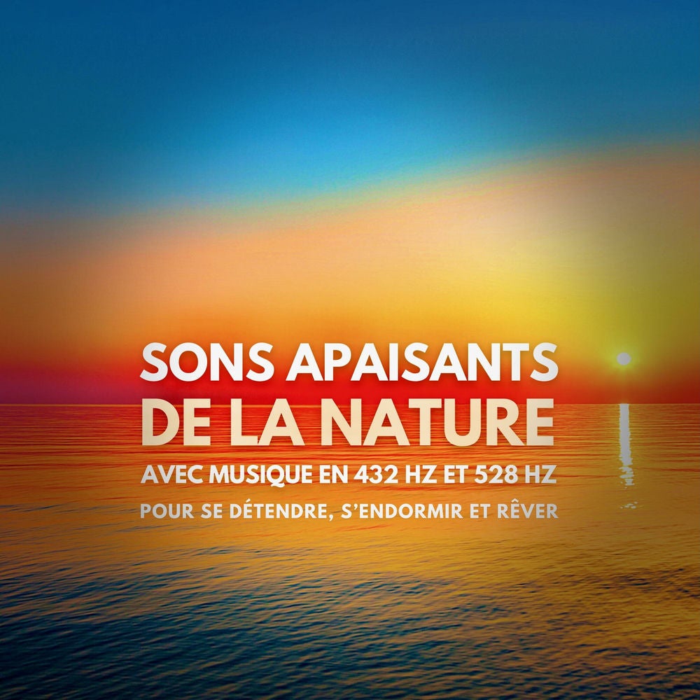 Sons apaisants de la nature avec musique en 432 Hz et 528 Hz pour se détendre, s'endormir et rêver