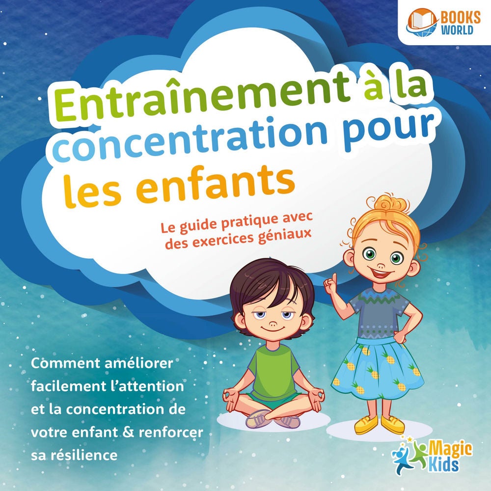 Entraînement à la concentration pour les enfants - Le guide pratique avec des exercices géniaux: Comment améliorer facilement l'at