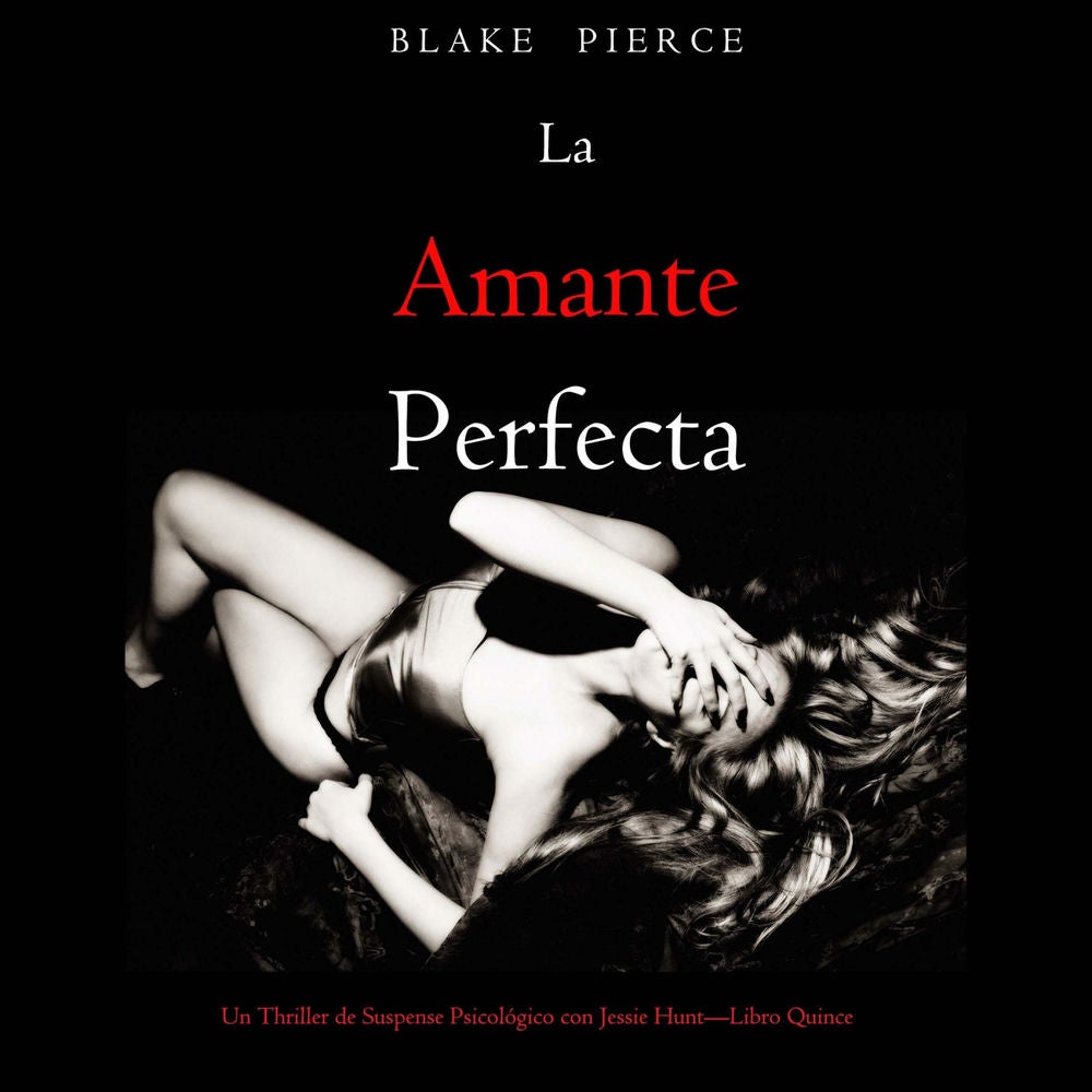 La amante perfecta (Un Thriller de Suspense Psicológico con Jessie Hunt—Libro Quince)