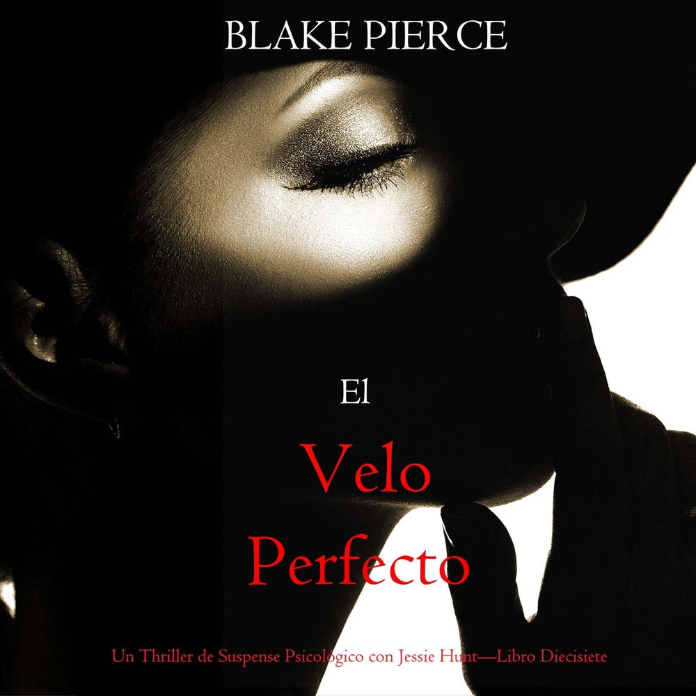El velo perfecto (Un Thriller de Suspense Psicológico con Jessie Hunt—Libro Diecisiete)
