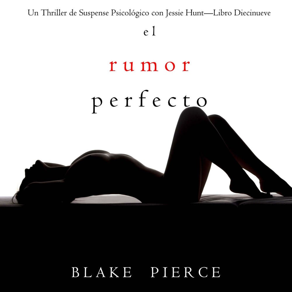 El rumor perfecto (Un Thriller de Suspense Psicológico con Jessie Hunt—Libro Diecinueve)