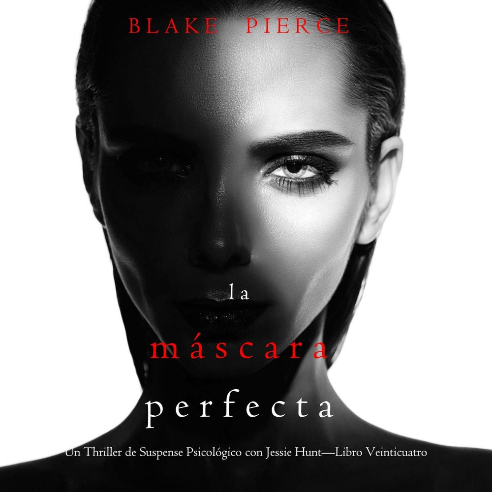 La máscara perfecta (Un Thriller de Suspense Psicológico con Jessie Hunt—Libro Veinticuatro)