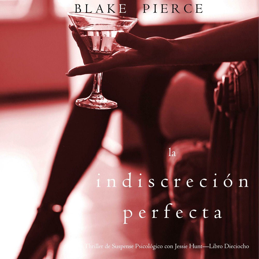 La indiscreción perfecta (Un Thriller de Suspense Psicológico con Jessie Hunt—Libro Dieciocho)