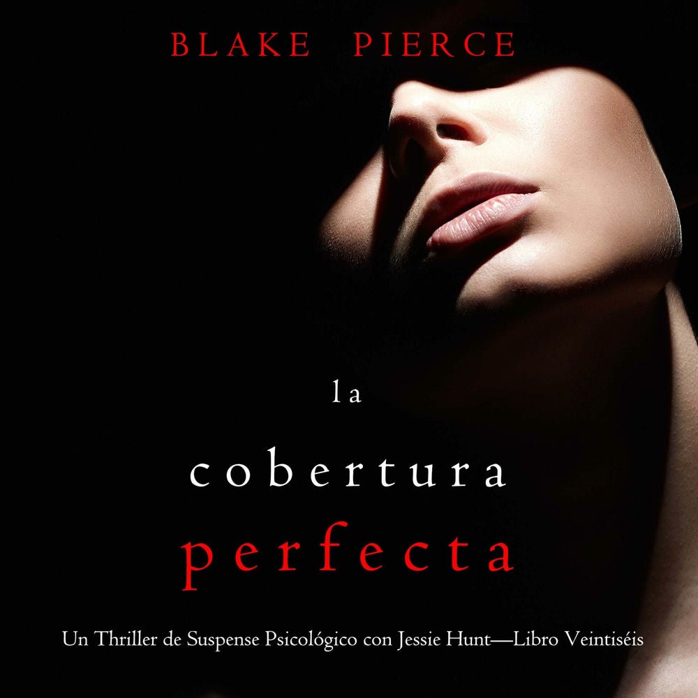 La cobertura perfecta (Un Thriller de Suspense Psicológico con Jessie Hunt—Libro Veintiséis)