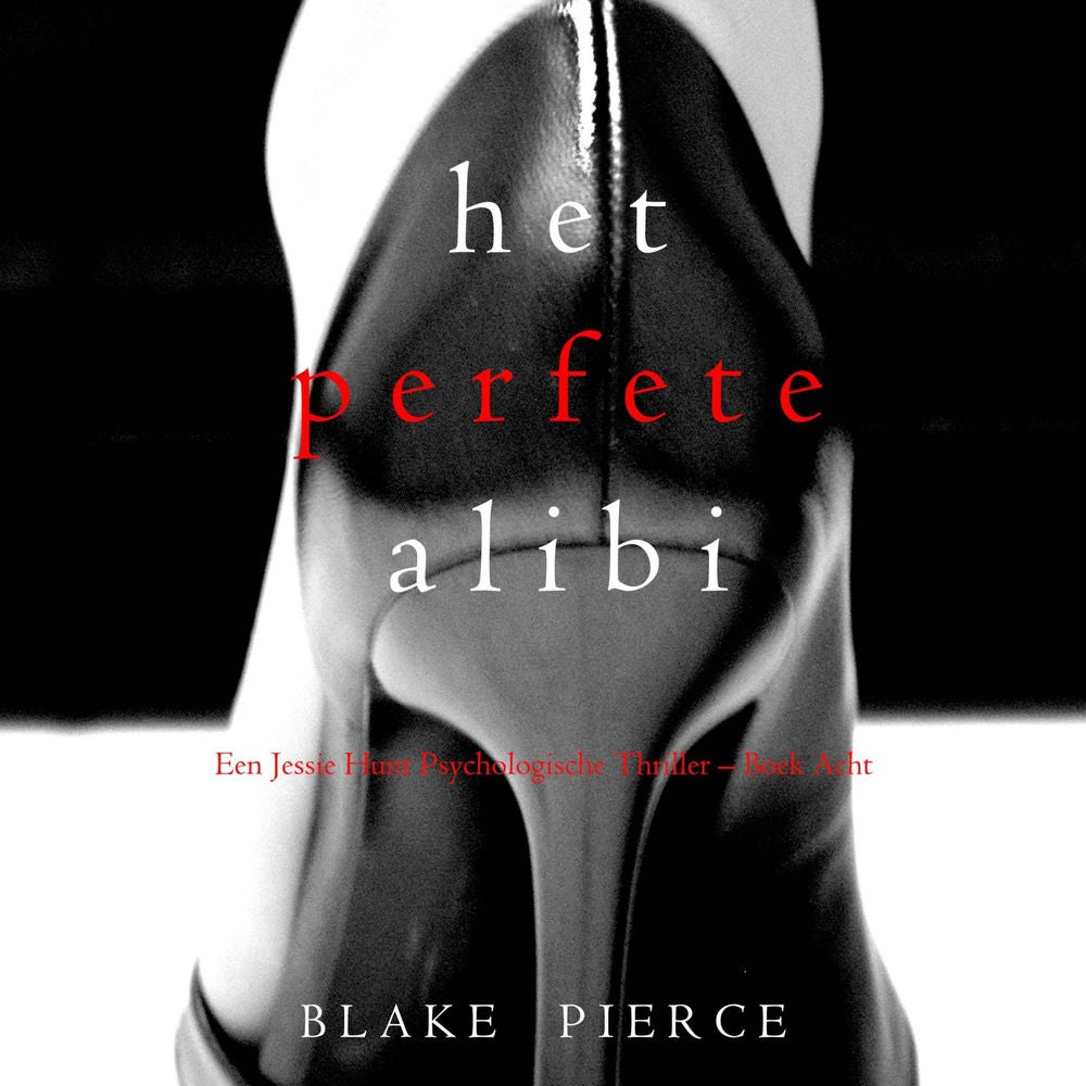 Het perfecte alibi (Een Jessie Hunt Psychologische Thriller – Boek Acht)
