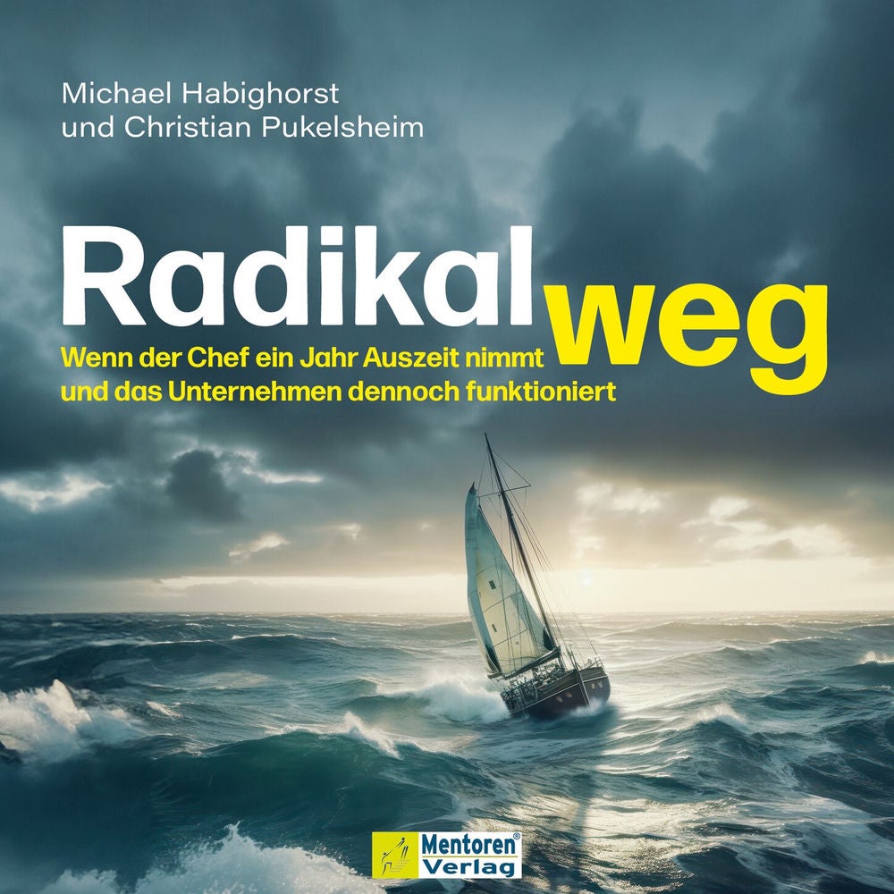 Radikal weg - Wenn der Chef ein Jahr Auszeit nimmt und das Unternehmen dennoch funktioniert